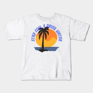 Stay Cool & Drink Water Kids T-Shirt